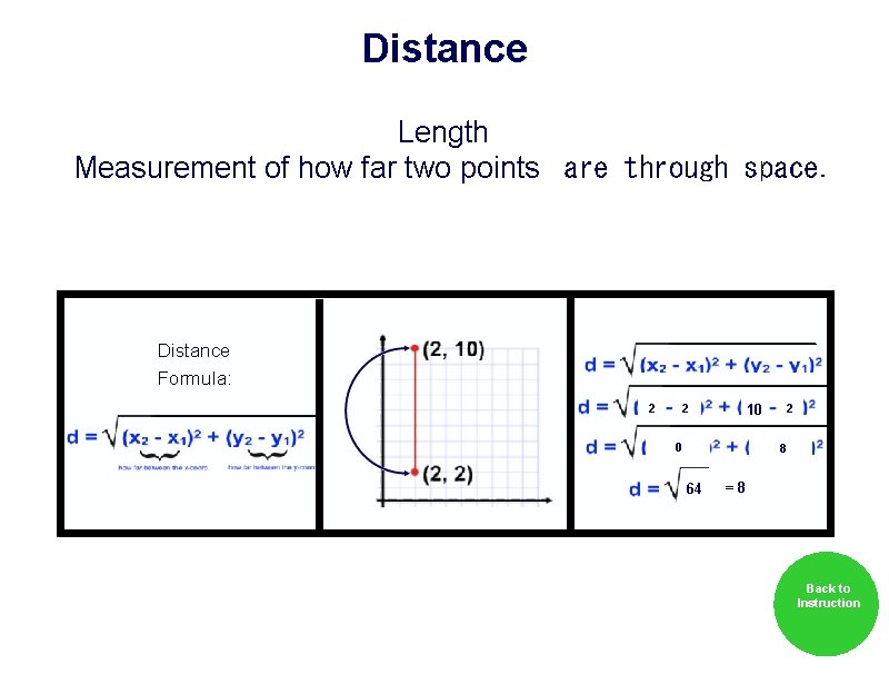 Distance Length Measurement of how far two points  are through space. Distance Formula: 2
