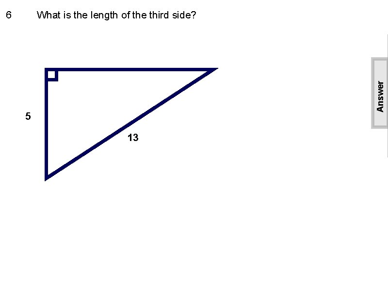 What is the length of the third side? Answer 6 5 13 