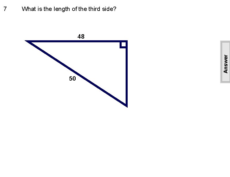 What is the length of the third side? 48 Answer 7 50 