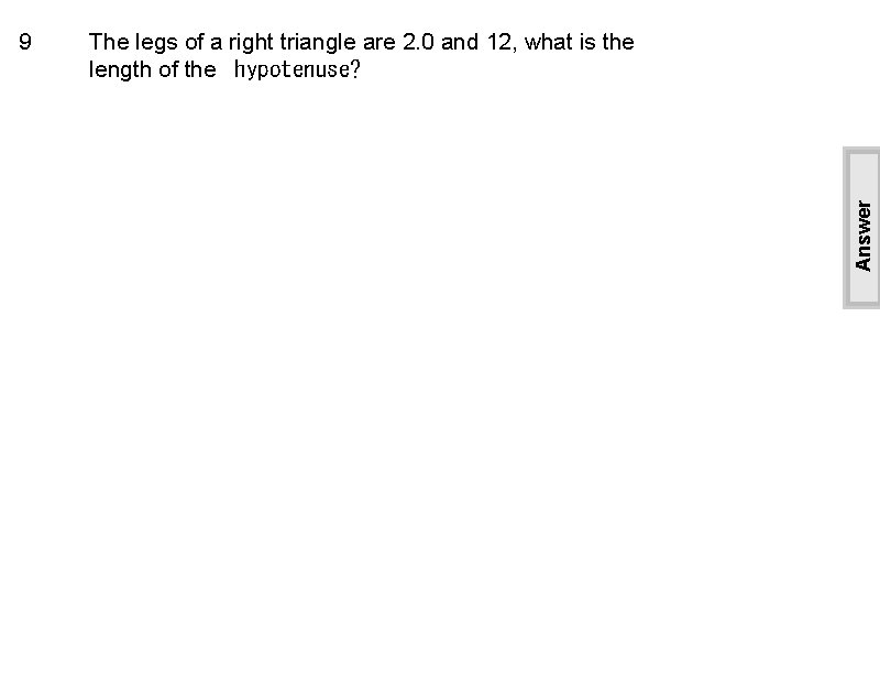 The legs of a right triangle are 2. 0 and 12, what is the