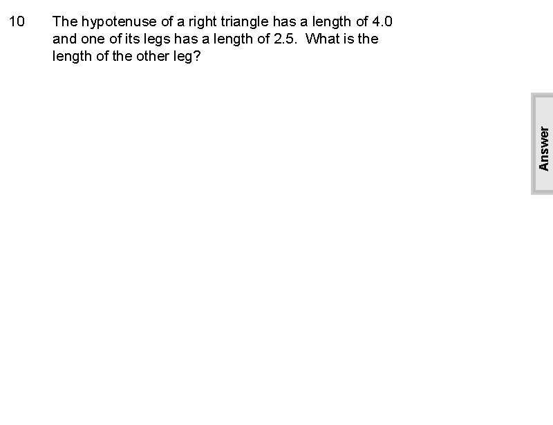 The hypotenuse of a right triangle has a length of 4. 0 and one