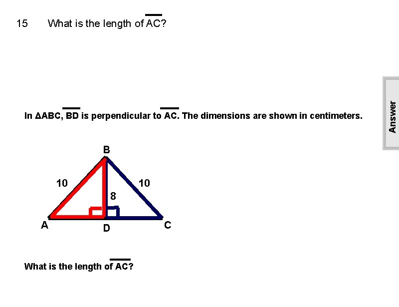 What is the length of AC? In ΔABC, BD is perpendicular to AC. The