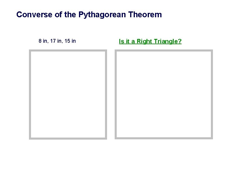 Converse of the Pythagorean Theorem 8 in, 17 in, 15 in Is it a