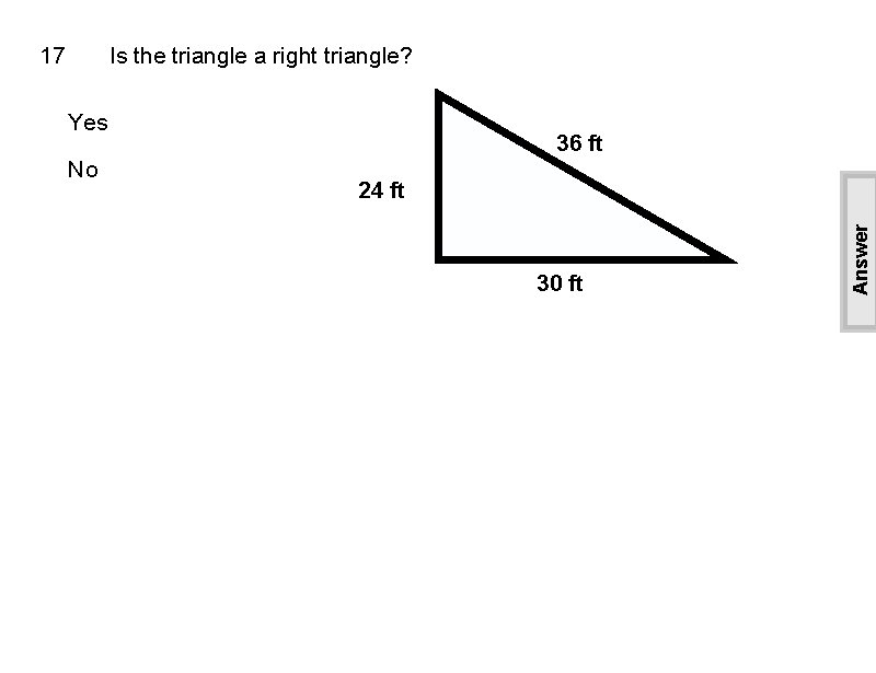 Is the triangle a right triangle? Yes No 36 ft 24 ft 30 ft