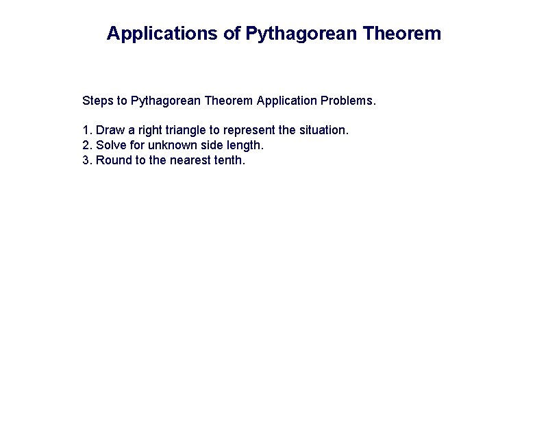 Applications of Pythagorean Theorem Steps to Pythagorean Theorem Application Problems. 1. Draw a right