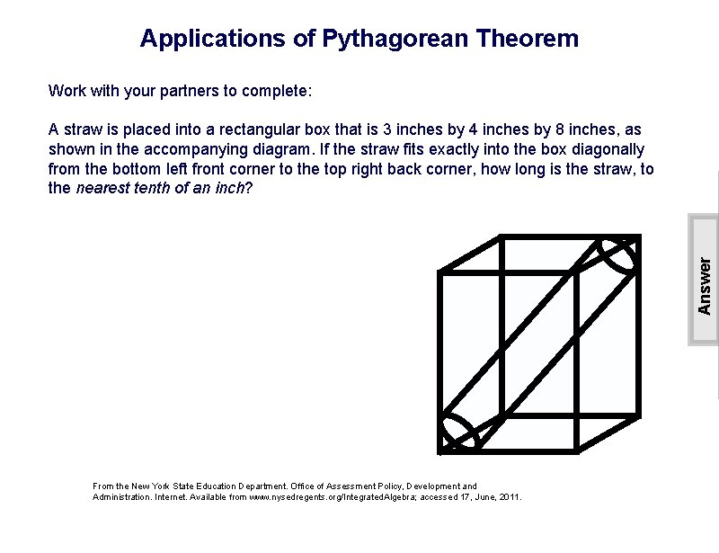 Applications of Pythagorean Theorem Work with your partners to complete: Answer A straw is