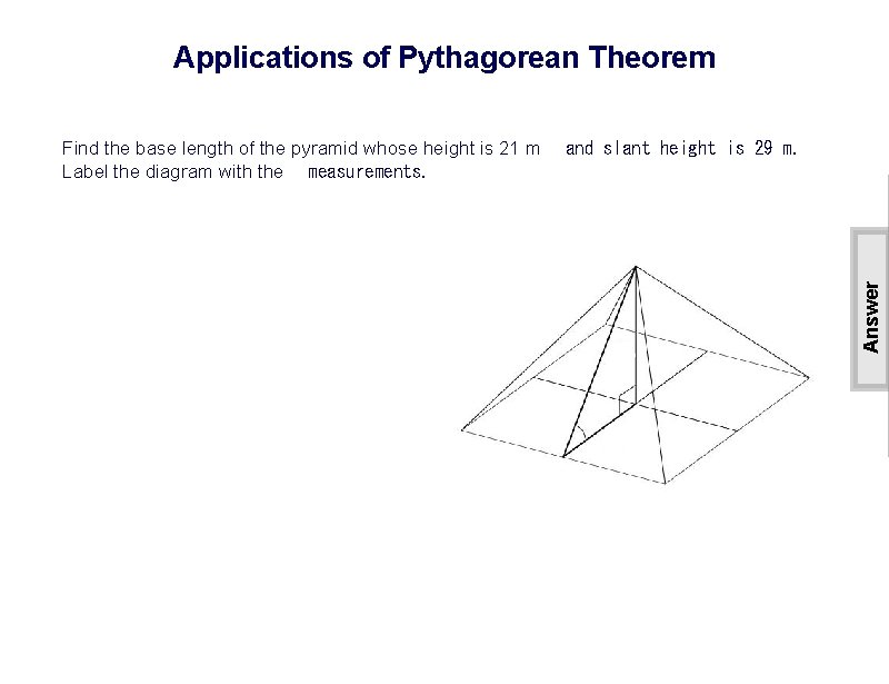 Applications of Pythagorean Theorem Answer Find the base length of the pyramid whose height