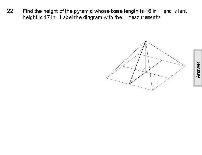 Find the height of the pyramid whose base length is 16 in   and slant