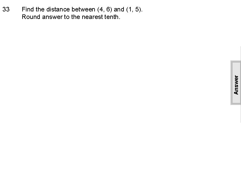 Find the distance between (4, 6) and (1, 5). Round answer to the nearest