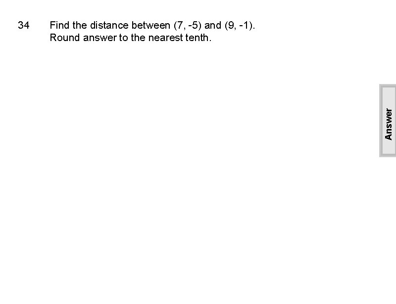 Find the distance between (7, -5) and (9, -1). Round answer to the nearest