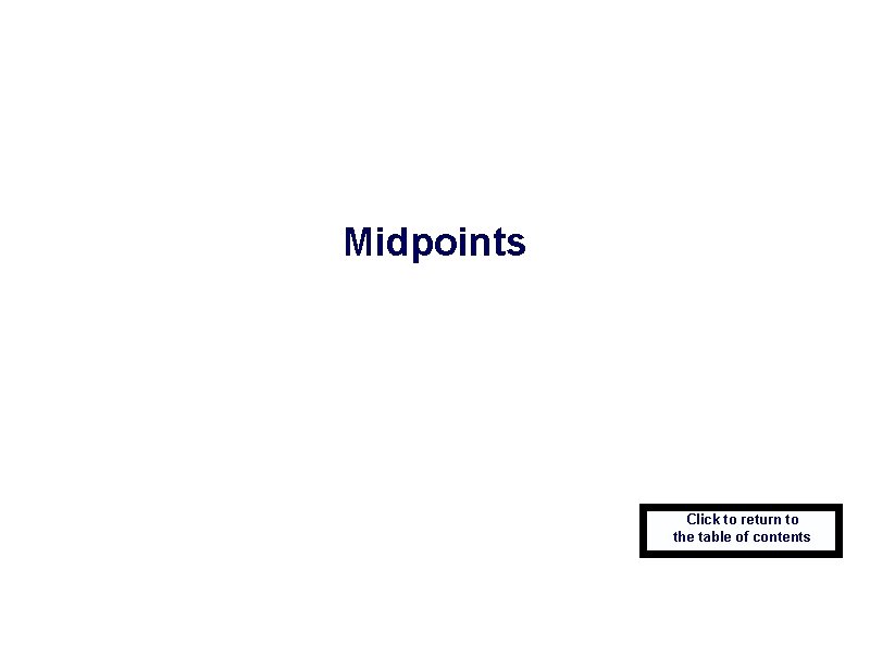 Midpoints Click to return to the table of contents 