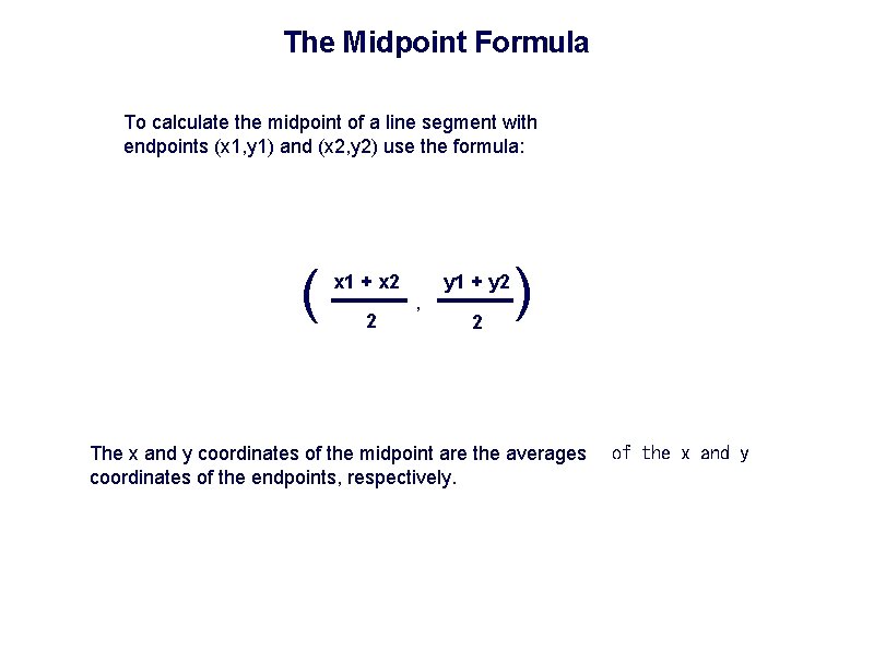 The Midpoint Formula To calculate the midpoint of a line segment with endpoints (x