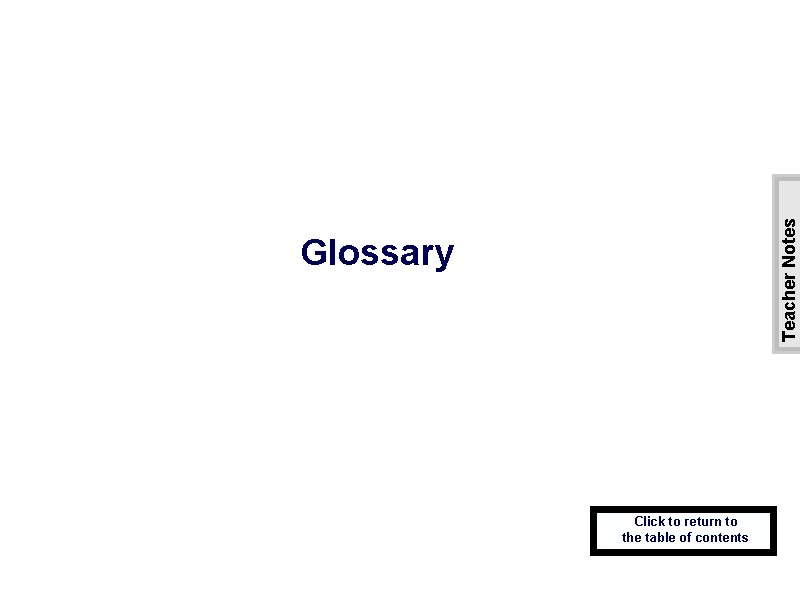 Teacher Notes Glossary Click to return to the table of contents 