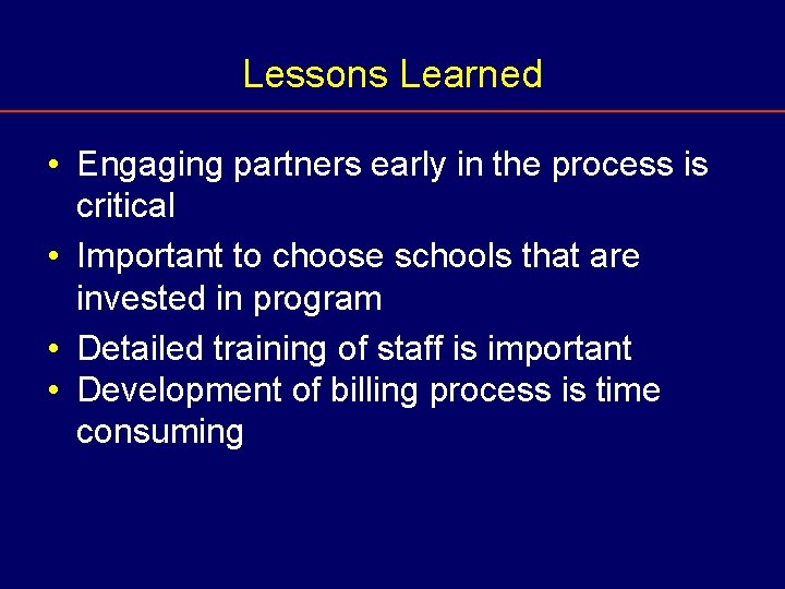 Lessons Learned • Engaging partners early in the process is critical • Important to