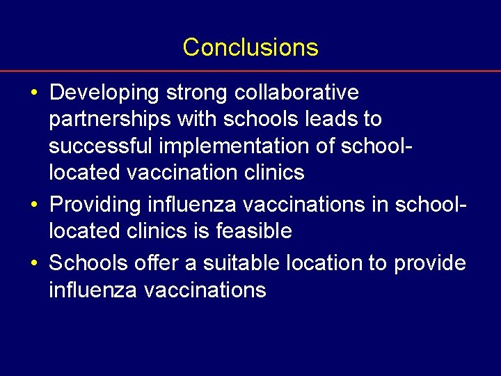 Conclusions • Developing strong collaborative partnerships with schools leads to successful implementation of schoollocated