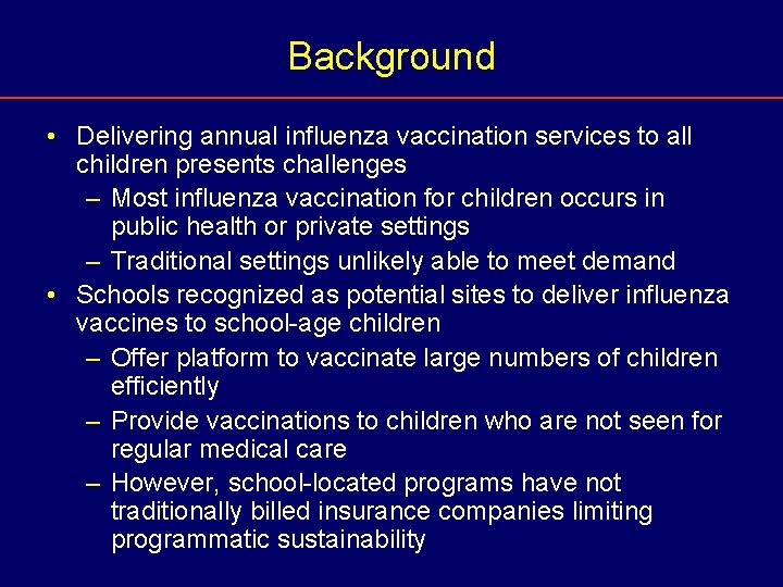 Background • Delivering annual influenza vaccination services to all children presents challenges – Most