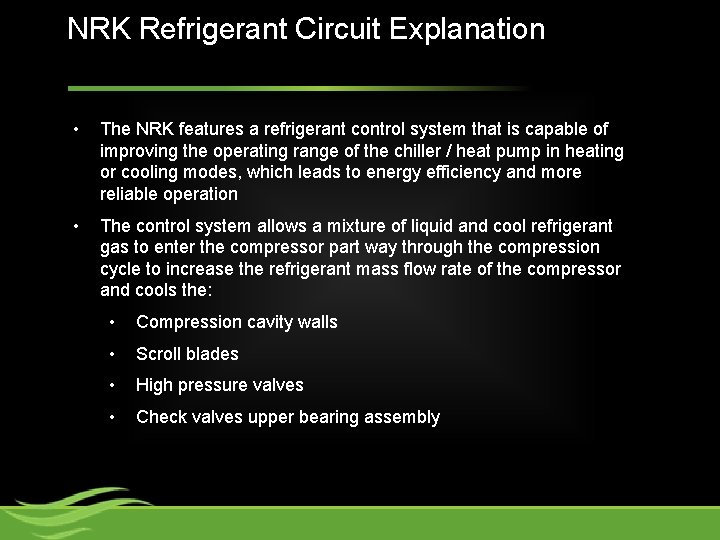 NRK Refrigerant Circuit Explanation • The NRK features a refrigerant control system that is