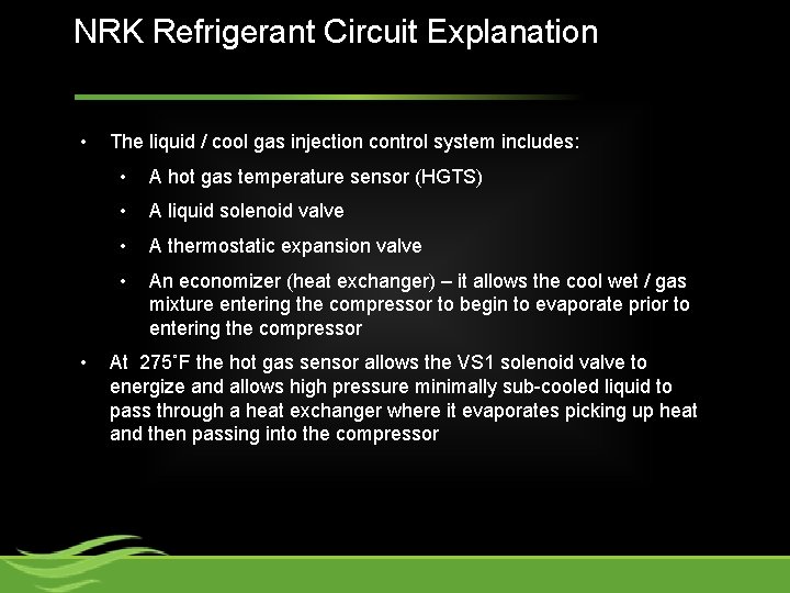 NRK Refrigerant Circuit Explanation • • The liquid / cool gas injection control system