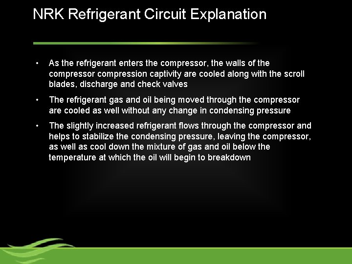 NRK Refrigerant Circuit Explanation • As the refrigerant enters the compressor, the walls of