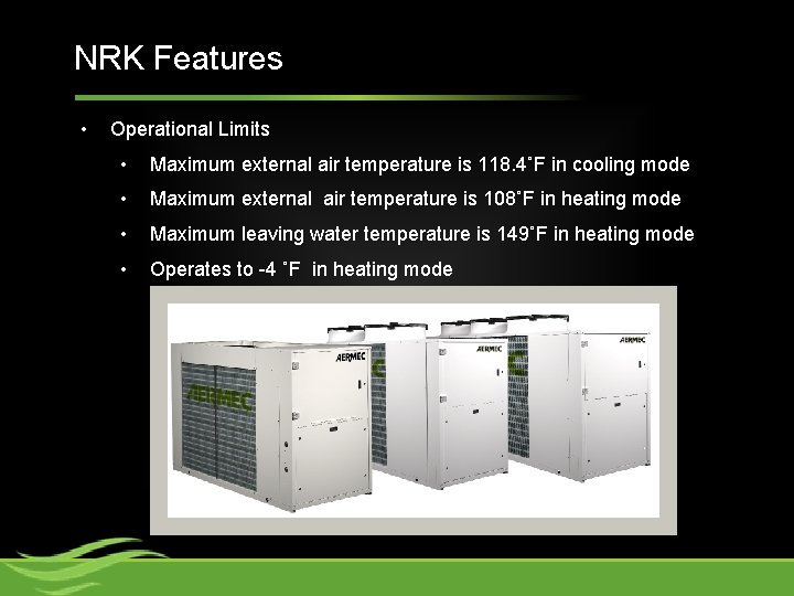 NRK Features • Operational Limits • Maximum external air temperature is 118. 4˚F in