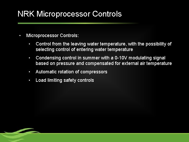 NRK Microprocessor Controls • Microprocessor Controls: • Control from the leaving water temperature, with