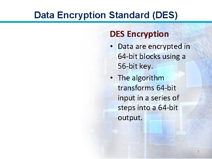 Data Encryption Standard (DES) DES Encryption • Data are encrypted in 64 -bit blocks