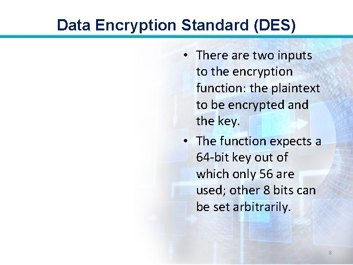 Data Encryption Standard (DES) • There are two inputs to the encryption function: the