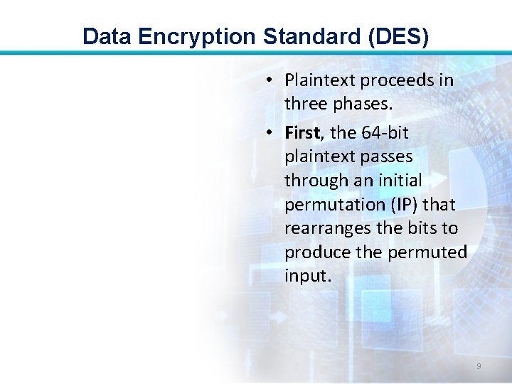 Data Encryption Standard (DES) • Plaintext proceeds in three phases. • First, the 64