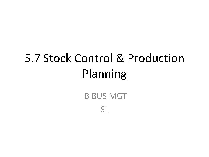 5. 7 Stock Control & Production Planning IB BUS MGT SL 