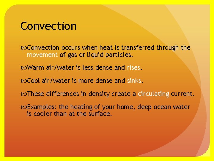 Convection occurs when heat is transferred through the movement of gas or liquid particles.