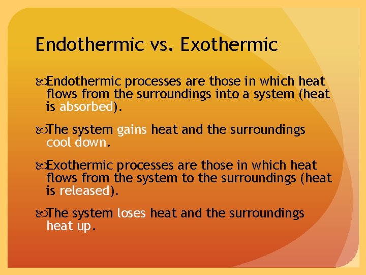 Endothermic vs. Exothermic Endothermic processes are those in which heat flows from the surroundings