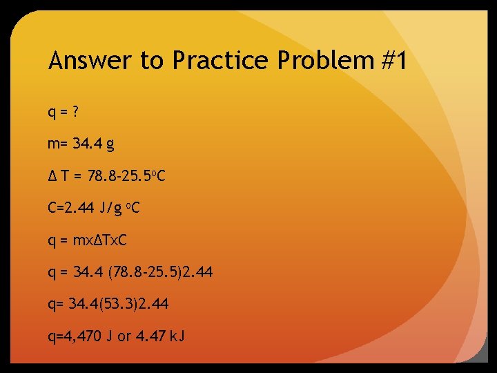 Answer to Practice Problem #1 q=? m= 34. 4 g ∆ T = 78.