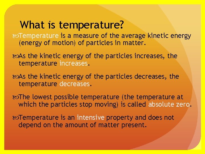 What is temperature? Temperature is a measure of the average kinetic energy (energy of