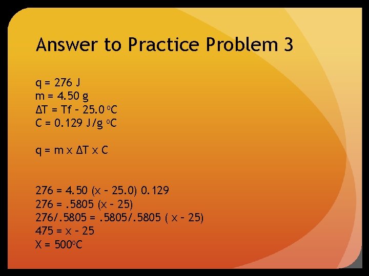 Answer to Practice Problem 3 q = 276 J m = 4. 50 g