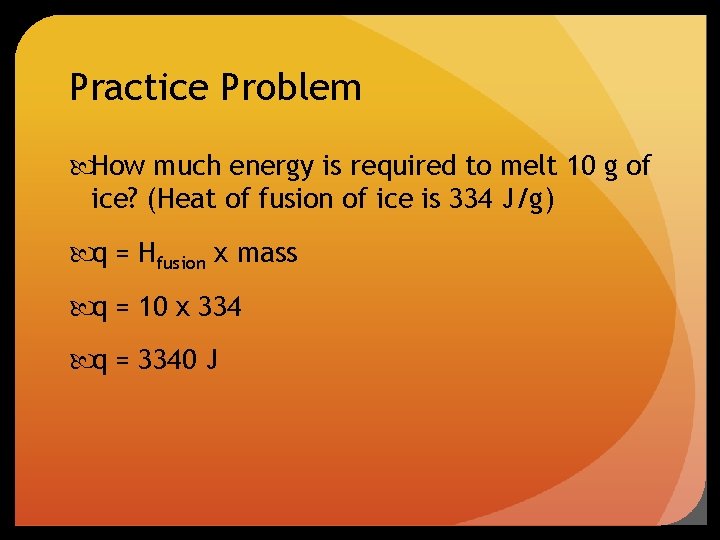 Practice Problem How much energy is required to melt 10 g of ice? (Heat