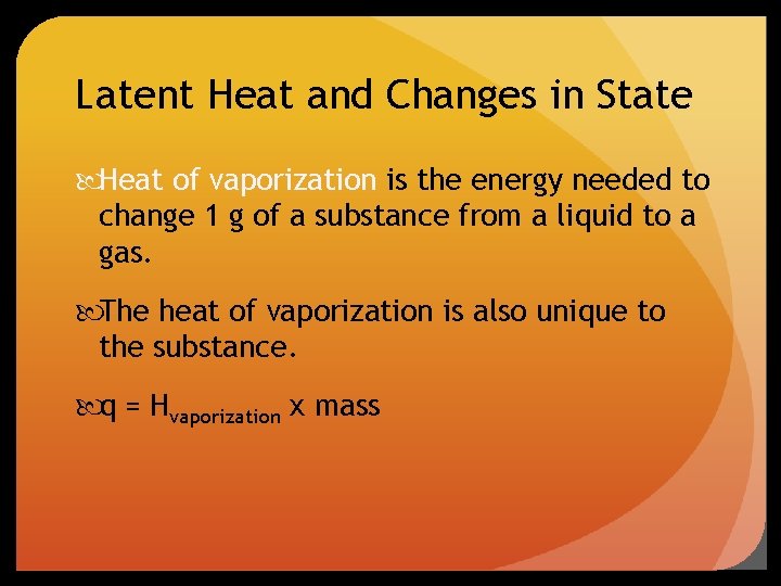 Latent Heat and Changes in State Heat of vaporization is the energy needed to