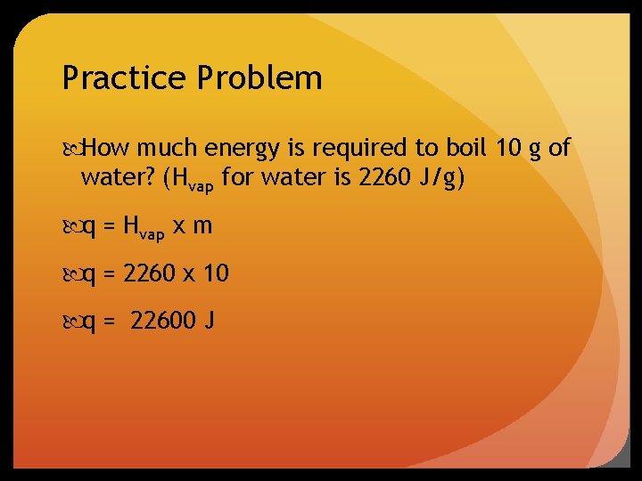 Practice Problem How much energy is required to boil 10 g of water? (Hvap