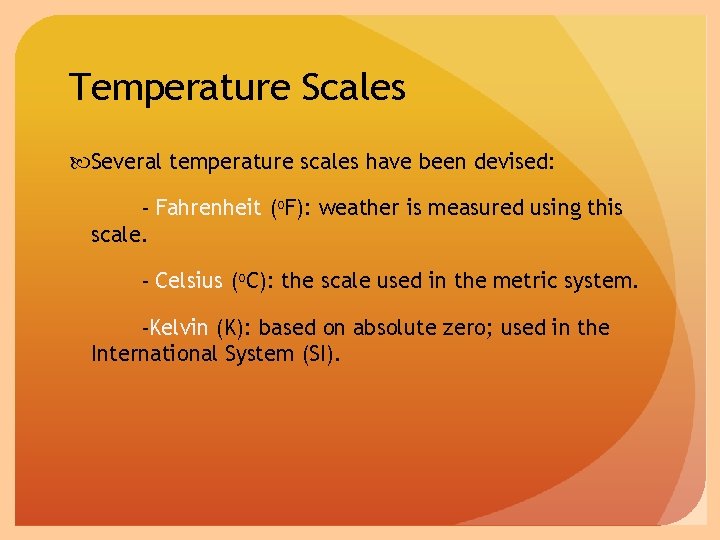 Temperature Scales Several temperature scales have been devised: - Fahrenheit (o. F): weather is