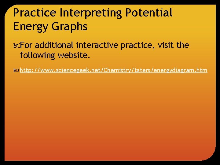 Practice Interpreting Potential Energy Graphs For additional interactive practice, visit the following website. http: