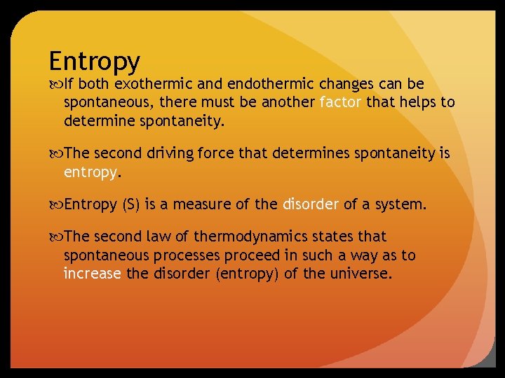 Entropy If both exothermic and endothermic changes can be spontaneous, there must be another