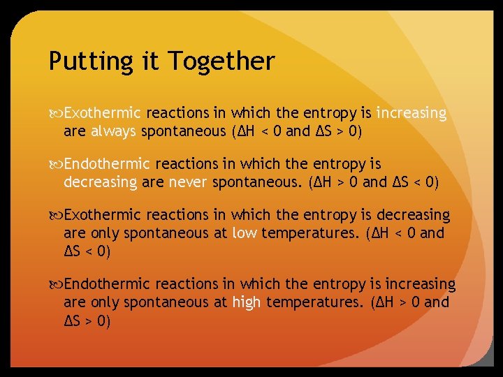 Putting it Together Exothermic reactions in which the entropy is increasing are always spontaneous