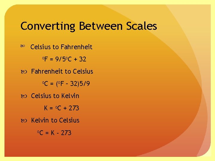 Converting Between Scales Celsius to Fahrenheit o. F = 9/5 o. C + 32