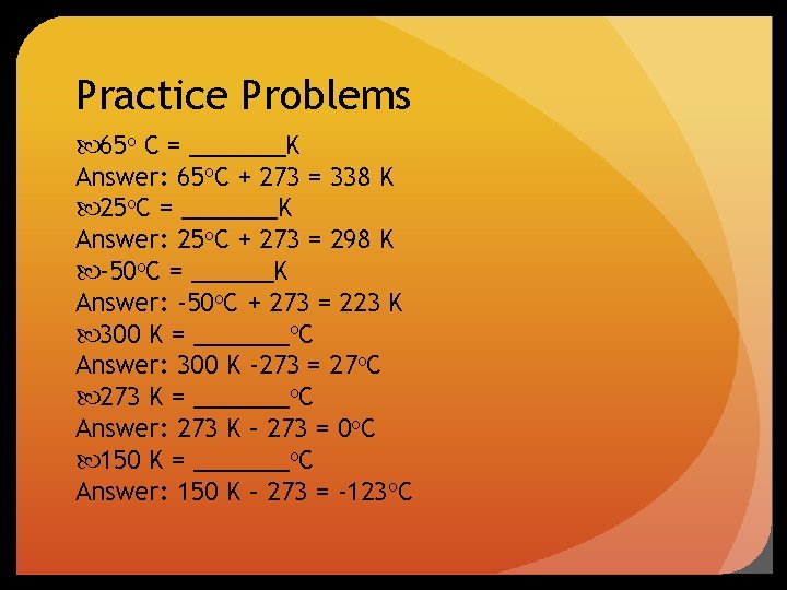 Practice Problems 65 o C = _______K Answer: 65 o. C + 273 =