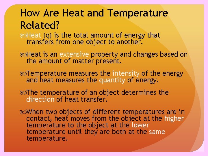 How Are Heat and Temperature Related? Heat (q) is the total amount of energy