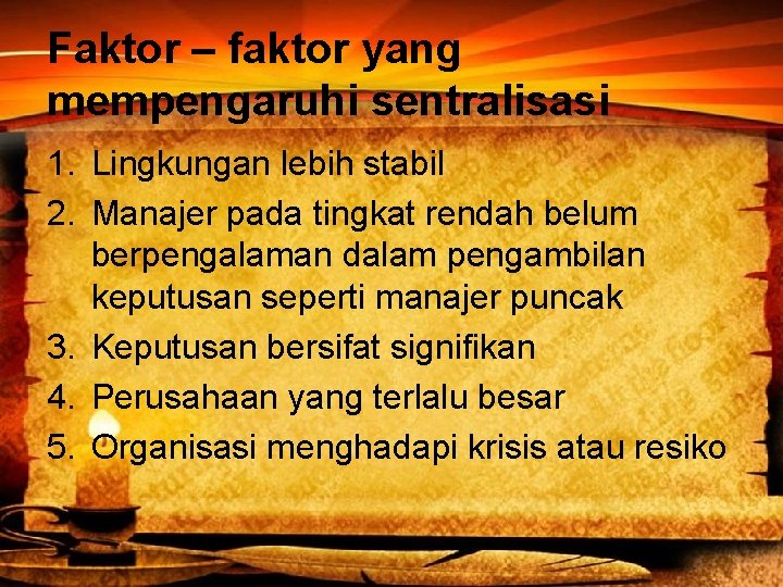 Faktor – faktor yang mempengaruhi sentralisasi 1. Lingkungan lebih stabil 2. Manajer pada tingkat