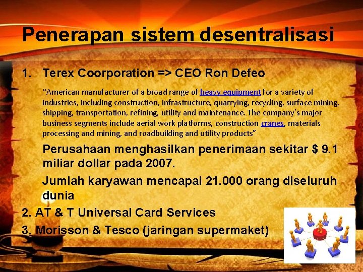 Penerapan sistem desentralisasi 1. Terex Coorporation => CEO Ron Defeo “American manufacturer of a