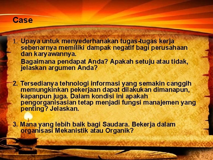 Case 1. Upaya untuk menyederhanakan tugas-tugas kerja sebenarnya memiliki dampak negatif bagi perusahaan dan