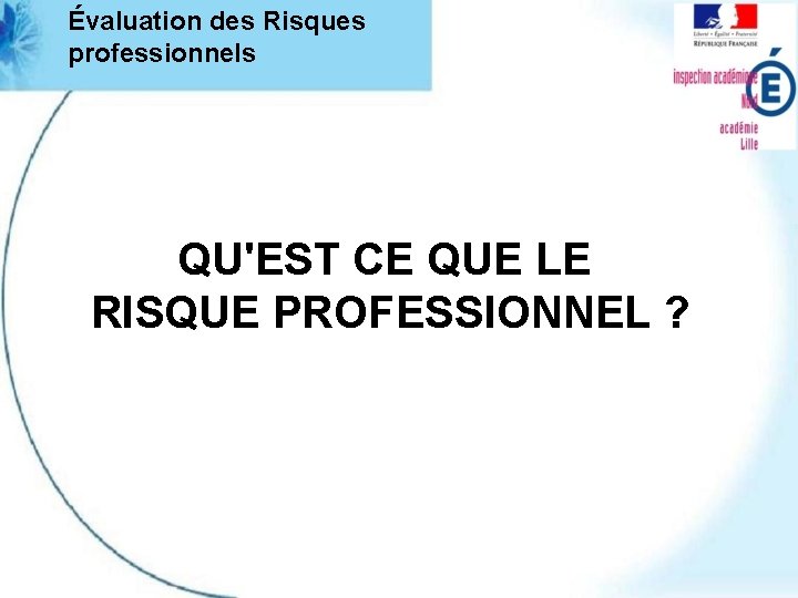 Évaluation des Risques professionnels QU'EST CE QUE LE RISQUE PROFESSIONNEL ? 