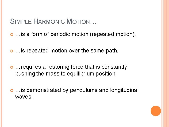 SIMPLE HARMONIC MOTION… …is a form of periodic motion (repeated motion). …is repeated motion