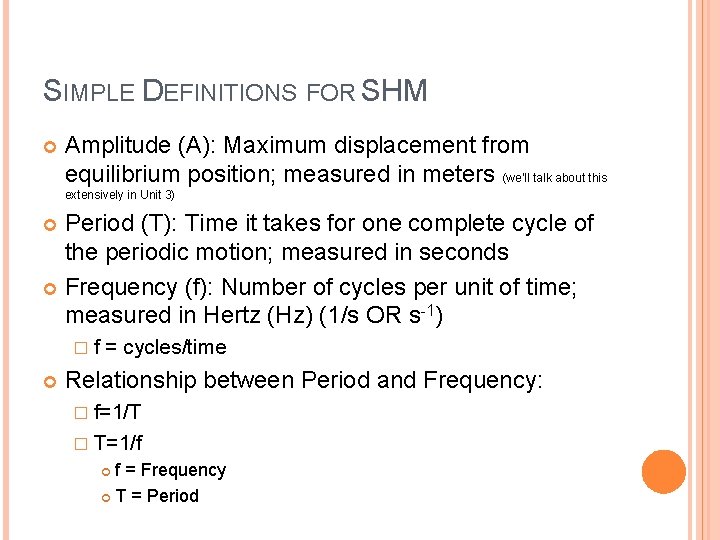 SIMPLE DEFINITIONS FOR SHM Amplitude (A): Maximum displacement from equilibrium position; measured in meters